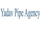 Yadav Pipe Ajency