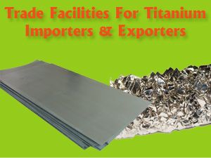 Trade Facilities for Titanium Sheets Importers and Exporters
