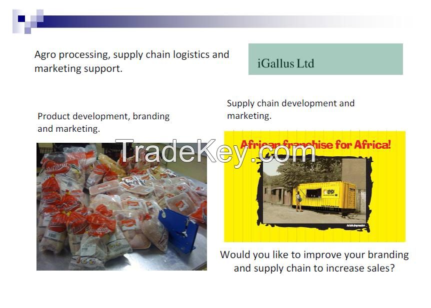 Agro processing, supply chain logistics and marketing support.