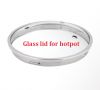 High feet tempered glass lid for Hot Pot