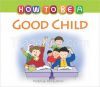 How to Be a Good Child