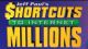 Shortcuts to Millions, *****